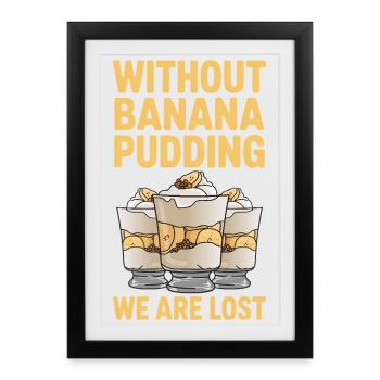 Banana Pudding Banana Pudding Gift - Framed poster (27 × 37 cm) - black - Front