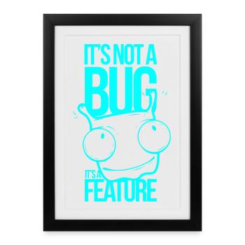 It ́s not a Bug It ́s a Feature - Framed poster (27 × 37 cm) - black - Front