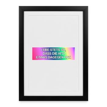 Lebe stets so, dass die AfD etwas dagegen hat. - Gerahmtes Poster (27 × 37 cm) - Schwarz - Vorne