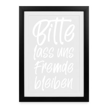 Bitte lass und Fremde bleiben - Gerahmtes Poster (27 × 37 cm) - Schwarz - Vorne
