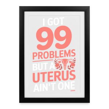 J’ai 99 problèmes mais un utérus n’est pas féministe - Affiche encadrée (27 × 37 cm) - noir - Devant