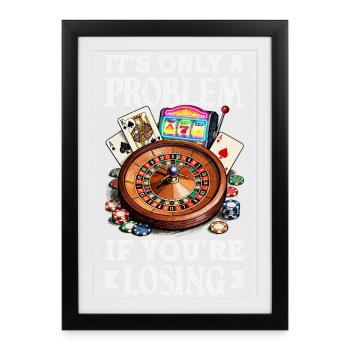 Only one problem if you lose casino gambling - Framed poster (27 × 37 cm) - black - Front