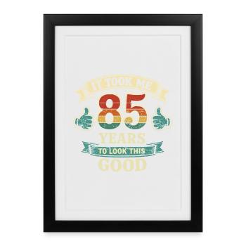 85 Years - It Took Me 85 Years To Be So Beautiful - Framed poster (27 × 37 cm) - black - Front