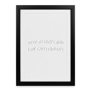 Deep Breaths & Low Expectations - Framed poster (27 × 37 cm) - black - Front