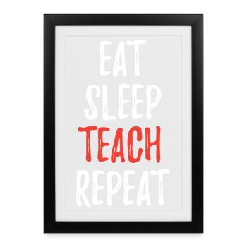 Eat Sleep Teach Repeat - Framed poster (27 × 37 cm) - black - Front