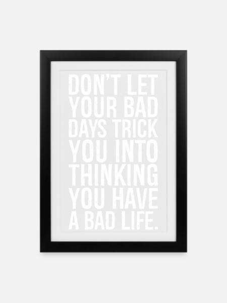 don't let your bad days trick you into thinking - Framed poster (27 × 37 cm) - black