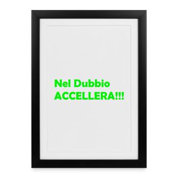 Nel_Dubbio_Accellera!!! - Framed poster (27 × 37 cm) - black - Front