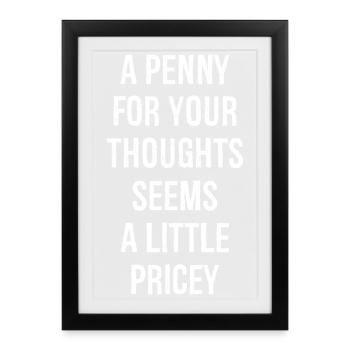 A Penny For Your Thoughts Seems A Little Pricey - Framed poster (27 × 37 cm) - black - Front