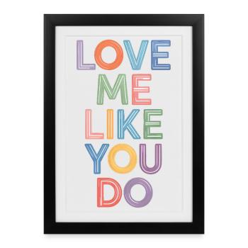 Sag "Liebe mich wie du es tust"-Farbenfrohen Textdruck - Gerahmtes Poster (27 × 37 cm) - Schwarz - Vorne