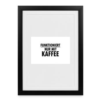 Works only with coffee - Framed poster (27 × 37 cm) - black - Front
