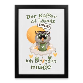 Der Kaffee ist kaputt bin noch müde Eule - Gerahmtes Poster (27 × 37 cm) - Schwarz - Vorne