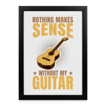 Nothing makes sense without my guitar - Framed poster (27 × 37 cm) - black - Front
