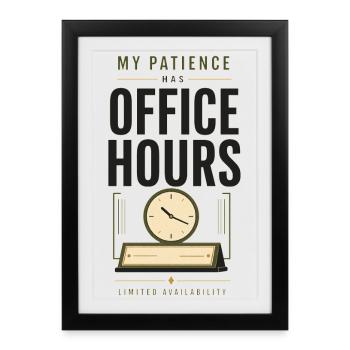 My Patience Has Office Hours – teacher's humor - Framed poster (27 × 37 cm) - black - Front