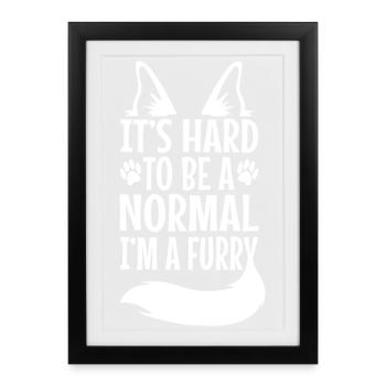 It's Hard To Be A Normal I'm A Furry - Framed poster (27 × 37 cm) - black - Front