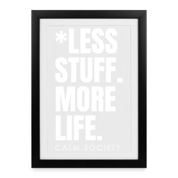 Less stuff, more life - Framed poster (27 × 37 cm) - black - Front