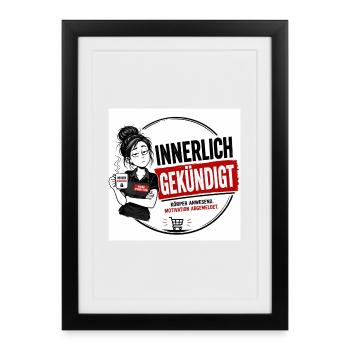 „Innerlich Gekündigt“ – das perfekte T-Shirt  - Gerahmtes Poster (27 × 37 cm) - Schwarz - Vorne
