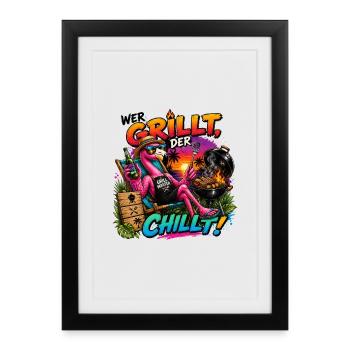 wer grillt, der chillt - cooles lustiges Geschenk - Gerahmtes Poster (27 × 37 cm) - Schwarz - Vorne