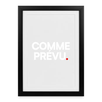 COMME PRÉVU. – Humour Ironique Minimaliste - Affiche encadrée (27 × 37 cm) - noir - Devant