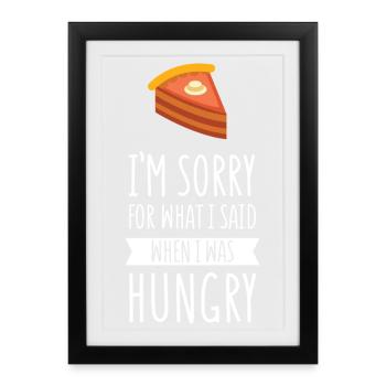 Je suis désolé pour ce que j'ai dit quand j'avais faim - Affiche encadrée (27 × 37 cm) - noir - Devant