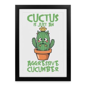 A CUCTUS IS JUST AN AGGRESSIVE CUCUMBER - Framed poster (27 × 37 cm) - black - Front
