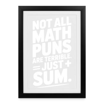 Not All Math Puns Are Terrible Just Sum - Framed poster (27 × 37 cm) - black - Front