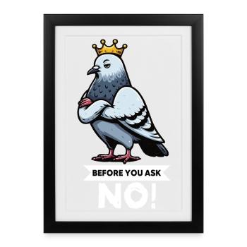 Before You Ask Pigeon Pigeons Pigeon Lovers Bird - Framed poster (27 × 37 cm) - black - Front