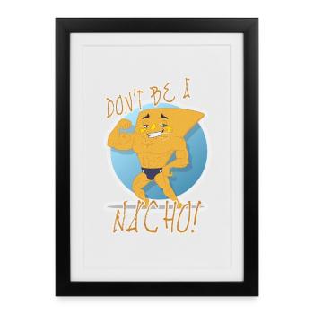 Don't Be a Nacho - Gerahmtes Poster (27 × 37 cm) - Schwarz - Vorne