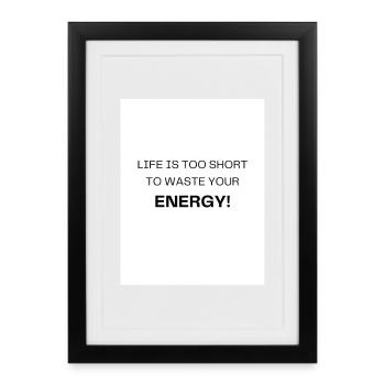 Vie trop courte – utiliser l’énergie de façon sensée - Affiche encadrée (27 × 37 cm) - noir - Devant
