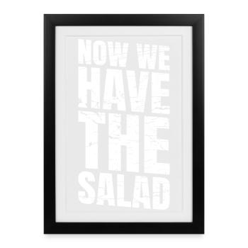 NOW WE HAVE THE SALAD - Framed poster (27 × 37 cm) - black - Front
