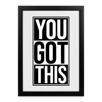 You Got This Motivational Inspirational Quote - Framed poster (27 × 37 cm) - black - Front