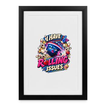 I Have Rolling Issues Bowlingkugel Comic Spruch - Gerahmtes Poster (27 × 37 cm) - Schwarz - Vorne