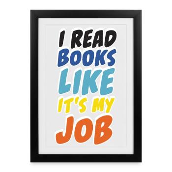 I Read Books Like It's My Job Reader Design - Framed poster (27 × 37 cm) - black - Front