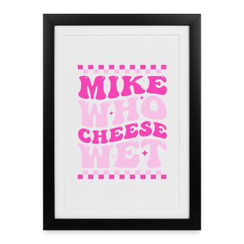 Mike Who Cheese Wet Jeu de mots drôle, proverbe rétro - Affiche encadrée (27 × 37 cm) - noir - Devant