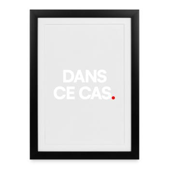 Dans ce cas - Affiche encadrée (27 × 37 cm) - noir - Devant
