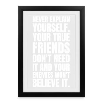 Ne t’expliquez jamais, tes vrais amis ne t’expliquent pas - Affiche encadrée (27 × 37 cm) - noir - Devant