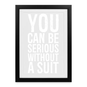 you can be serious without a suit - Framed poster (27 × 37 cm) - black - Front