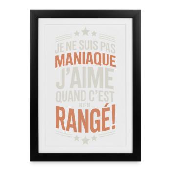 Je ne suis pas maniaque j’aime quand c’est bien ra - Affiche encadrée (27 × 37 cm) - noir - Devant