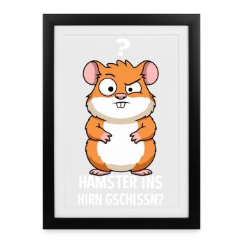 Hamster Ins Hirn Gschissn Sarkasmus Hamster - Gerahmtes Poster (27 × 37 cm) - Schwarz - Vorne