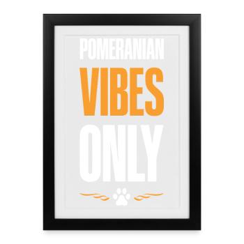 Pomeranian Vibes Only - Framed poster (27 × 37 cm) - black - Front