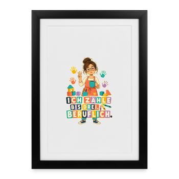 Ich zähle bis drei Beruflich – Erzieherin - Gerahmtes Poster (27 × 37 cm) - Schwarz - Vorne
