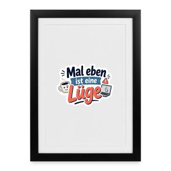 Mal eben ist eine Lüge - Gerahmtes Poster (27 × 37 cm) - Schwarz - Vorne