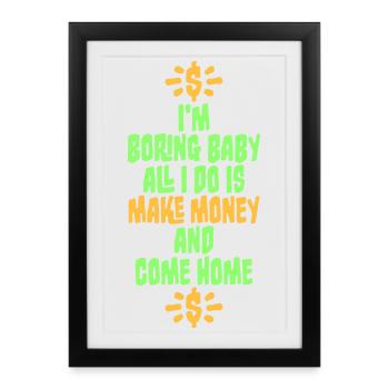 Je m’ennuie bébé, tout ce que je fais, c’est gagner de l’argent en rentrant à la maison - Affiche encadrée (27 × 37 cm) - noir - Devant