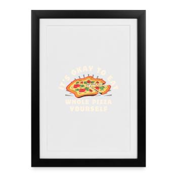 It's okay to eat a whole pizza yourself - Framed poster (27 × 37 cm) - black - Front