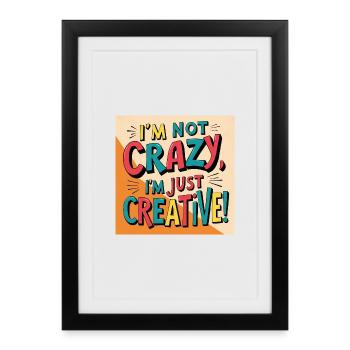 I'm not crazy, I'm just creative - Framed poster (27 × 37 cm) - black - Front