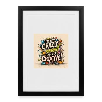 I'm not crazy, I'm just creative - Framed poster (27 × 37 cm) - black - Front
