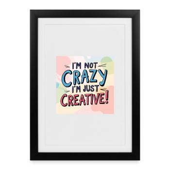 I'm not crazy, I'm just creative - Framed poster (27 × 37 cm) - black - Front