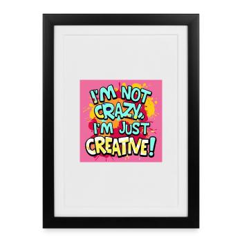I'm not crazy, I'm just creative - Framed poster (27 × 37 cm) - black - Front