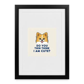 Funny Pomeranian Dog - Do You Think I Am Cute? - Framed poster (27 × 37 cm) - black - Front