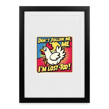 Poulet « Ne me suivez pas, moi aussi je suis perdu ! » - Affiche encadrée (27 × 37 cm) - noir - Devant