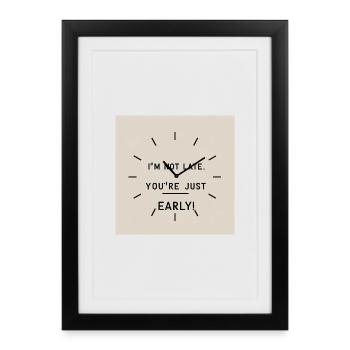 Je ne suis pas trop en retard - vous êtes tout simplement trop tôt - Affiche encadrée (27 × 37 cm) - noir - Devant